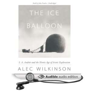  The Ice Balloon S. A. Andrée and the Heroic Age of 