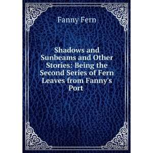   Second Series of Fern Leaves from Fannys Port . Fanny Fern Books