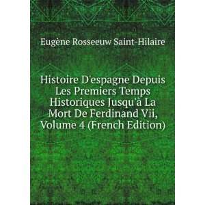   De Ferdinand Vii, Volume 4 (French Edition) EugÃ¨ne Rosseeuw Saint