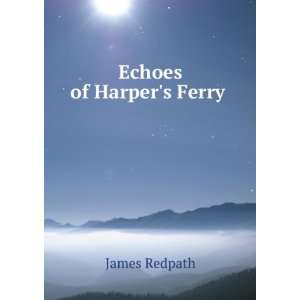  Echoes of Harpers Ferry . James Redpath Books