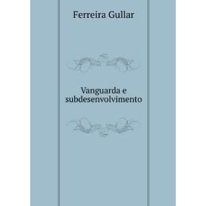Vanguarda e subdesenvolvimento Ferreira Gullar  Books