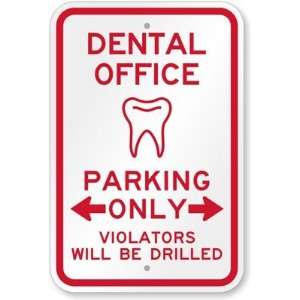 Dental Office Parking Only, Violators Will Be Drilled Aluminum Sign 
