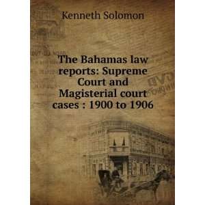 The Bahamas law reports Supreme Court and Magisterial court cases 