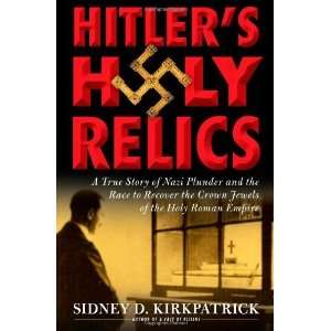  Hitlers Holy Relics A True Story of Nazi Plunder and the 