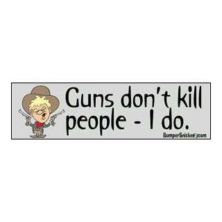  Guns dont kill people, I do   funny stickers (Small 5 x 1 