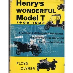    Henrys Wonderful Model T 1908 1927 Floyd Clymer 