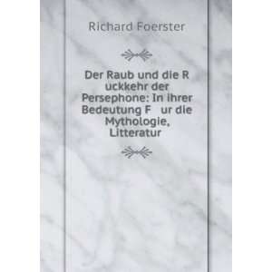   Bedeutung F ur die Mythologie, Litteratur . Richard Foerster Books