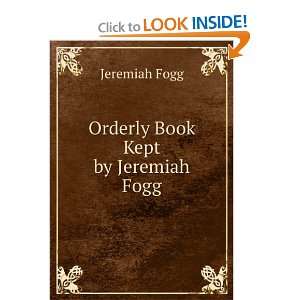  Orderly Book Kept by Jeremiah Fogg Jeremiah Fogg Books