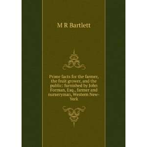   Forman, Esq., farmer and nurseryman, Western New York M R Bartlett