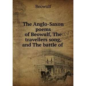  The Anglo Saxon poems of Beowulf, The travellers song, and 