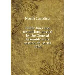   Assembly at its session of . serial. 1920 North Carolina Books