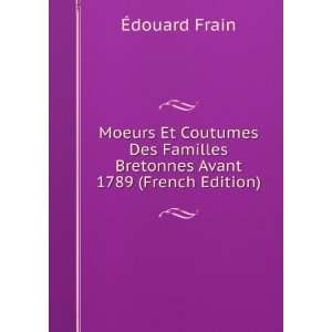   Familles Bretonnes Avant 1789 (French Edition) Ã?douard Frain Books