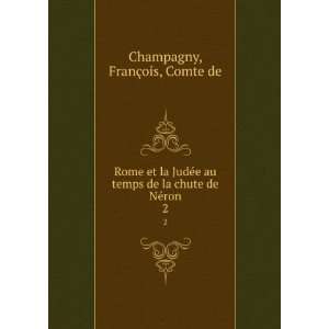   de la chute de NÃ©ron. 2 FranÃ§ois, Comte de Champagny Books