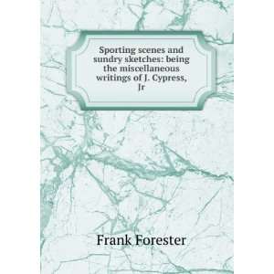   the miscellaneous writings of J. Cypress, Jr. Frank Forester Books