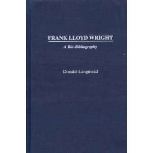  Frank Lloyd Wright A Bio Bibliography (Bio Bibliographies 