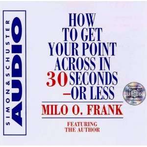  Point Across In 30 Seconds Or Less [Audio CD] Milo O. Frank Books