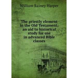   study for use in advanced Bible classes William Rainey Harper Books