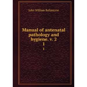 Manual of antenatal pathology and hygiene. v. 2. 1 John William 