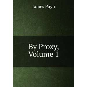  By Proxy, Volume 1 James Payn Books