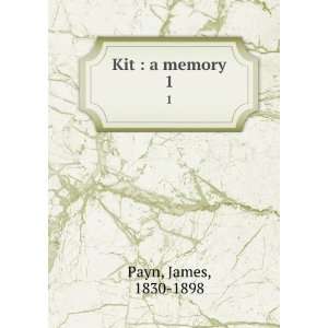 Kit  a memory. 1 James, 1830 1898 Payn  Books