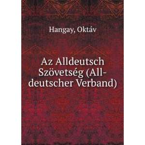   SzÃ¶vetsÃ©g (All deutscher Verband) OktÃ¡v Hangay Books