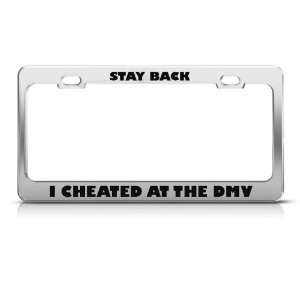 Stay Back I Cheated At The Dmv Humor Funny Metal License Plate Frame 