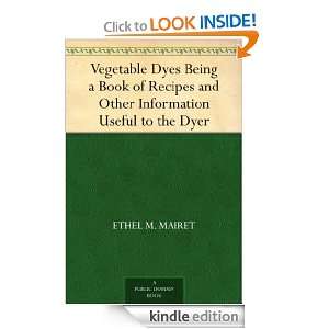 Vegetable Dyes Being a Book of Recipes and Other Information Useful to 