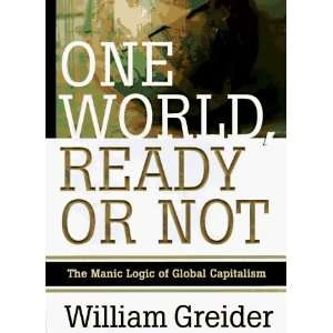  By William Greider One World Ready or Not The Manic 