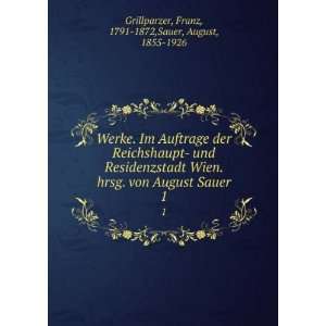   Sauer. 1 Franz, 1791 1872,Sauer, August, 1855 1926 Grillparzer Books