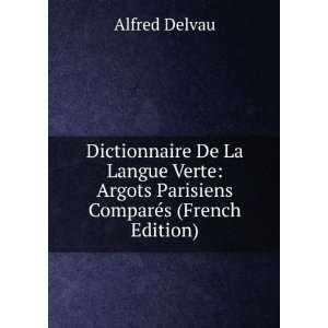  Dictionnaire De La Langue Verte Argots Parisiens ComparÃ 