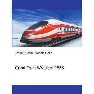  Great Train Wreck of 1856 Ronald Cohn Jesse Russell 