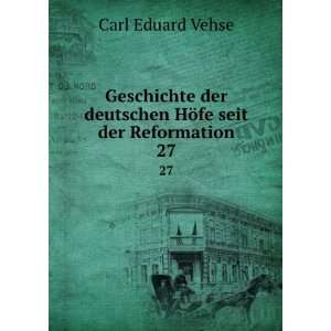   deutschen HÃ¶fe seit der Reformation. 27 Carl Eduard Vehse Books