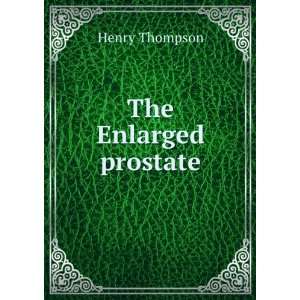  The Enlarged prostate Henry Thompson Books