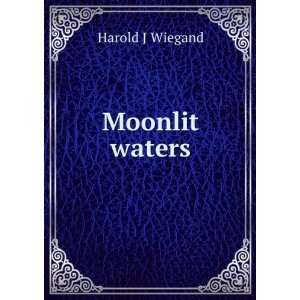  Moonlit waters Harold J Wiegand Books