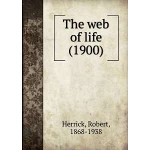  The web of life (1900) Robert, 1868 1938 Herrick Books
