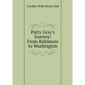    From Baltimore to Washington Caroline Wells Healey Dall Books