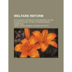  Welfare reform DOT is making progress in implementing the Job 