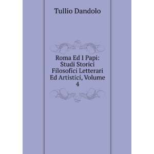   Filosofici Letterari Ed Artistici, Volume 4 Tullio Dandolo Books