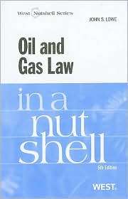 Oil and Gas Law in a Nutshell, 5th, (031418497X), John S. Lowe 