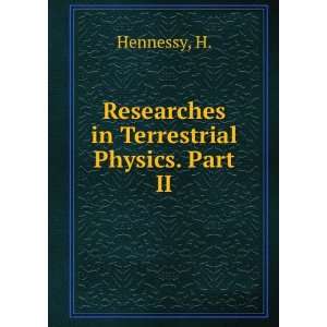    Researches in Terrestrial Physics. Part II H. Hennessy Books