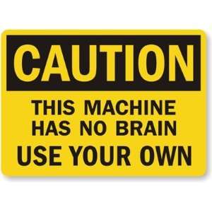  This Machine Has No Brain, Use Your Brain Aluminum Sign 