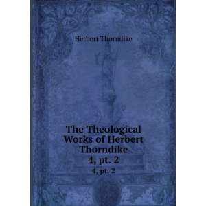   Works of Herbert Thorndike. 4, pt. 2 Herbert Thorndike Books