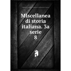  MIscellanea di storia italiana. 3a serie. 8 R 