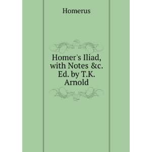  Homers Iliad, with Notes &c. Ed. by T.K. Arnold Homerus Books