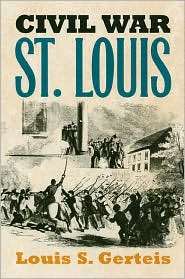Civil War St. Louis, (0700613617), Louis S. Gerteis, Textbooks 