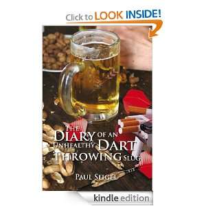 The Diary of an Unhealthy Dart Throwing Slug Paul Seigel  