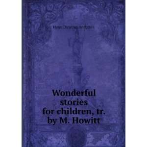   stories for children, tr. by M. Howitt Hans Christian Andersen Books