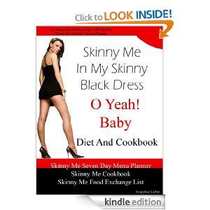 Skinny Me In My Skinny Black Dress O Yeah Baby Diet and Cookbook 