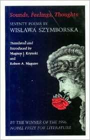 Sounds, Feelings, Thoughts Seventy Poems by Wislawa Szymborska 