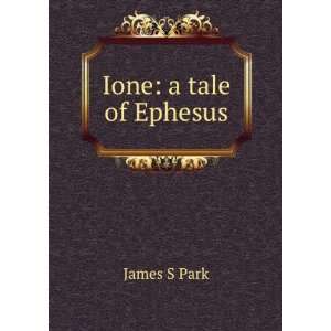  Ione a tale of Ephesus James S Park Books